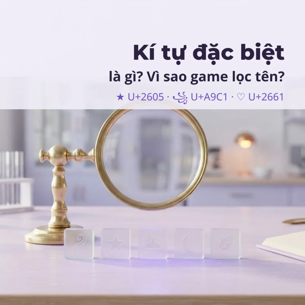 Kí tự đặc biệt là gì và vì sao game lọc tên: mỗi kí tự có mã Unicode riêng như ★ U+2605, ꧁ U+A9C1
